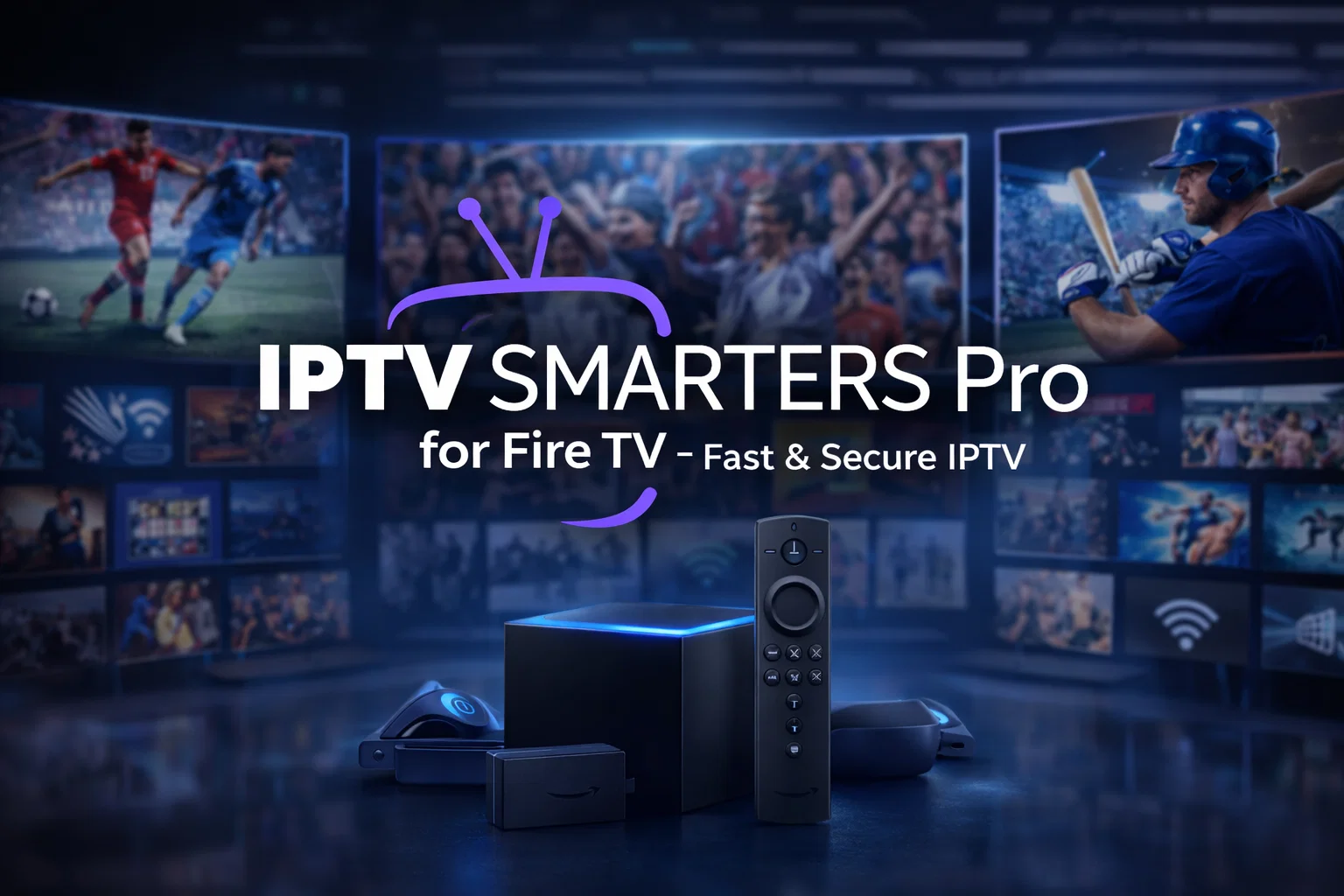 IPTV Smarters Pro for Fire TV – Fast & Secure IPTV
